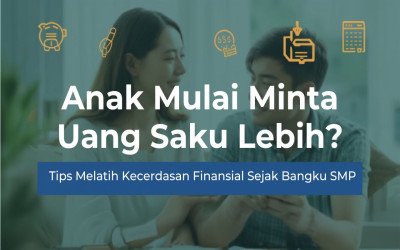 Anak Mulai Minta Uang Saku Lebih? Tips Melatih Kecerdasan Finansial Sejak Bangku SMP